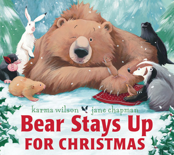 Bear Stays Up For Christmas written by Karma Wilson and illustrated by Jane Chapman